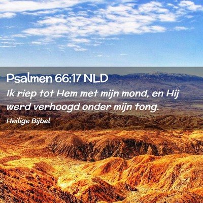 Picture 02 - Psalmen 66:17 NLD - Ik riep tot Hem met mijn mond, en Hij werd - Bible Verse Picture