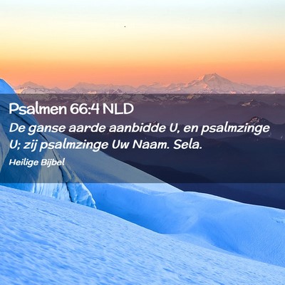 Picture 02 - Psalmen 66:4 NLD - De ganse aarde aanbidde U, en psalmzinge U; zij - Bible Verse Picture