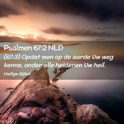 Picture 02 - Psalmen 67:2 NLD - (67:3) Opdat men op de aarde Uw weg kenne, onder - Bible Verse Picture