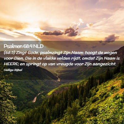 Picture 02 - Psalmen 68:4 NLD - (68:5) Zingt Gode, psalmzingt Zijn Naam; hoogt de - Bible Verse Picture