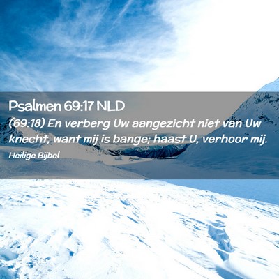 Picture 02 - Psalmen 69:17 NLD - (69:18) En verberg Uw aangezicht niet van Uw - Bible Verse Picture