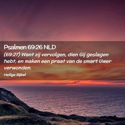 Picture 02 - Psalmen 69:26 NLD - (69:27) Want zij vervolgen, dien Gij geslagen - Bible Verse Picture