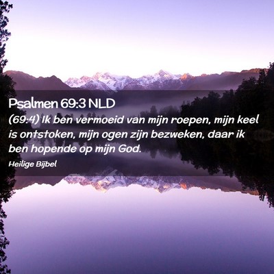 Picture 02 - Psalmen 69:3 NLD - (69:4) Ik ben vermoeid van mijn roepen, mijn keel - Bible Verse Picture