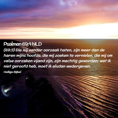 Picture 02 - Psalmen 69:4 NLD - (69:5) Die mij zonder oorzaak haten, zijn meer - Bible Verse Picture