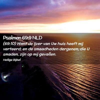 Picture 02 - Psalmen 69:9 NLD - (69:10) Want de ijver van Uw huis heeft mij - Bible Verse Picture