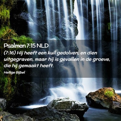Picture 02 - Psalmen 7:15 NLD - (7:16) Hij heeft een kuil gedolven, en dien - Bible Verse Picture