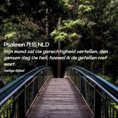 Picture 02 - Psalmen 71:15 NLD - Mijn mond zal Uw gerechtigheid vertellen, den - Bible Verse Picture