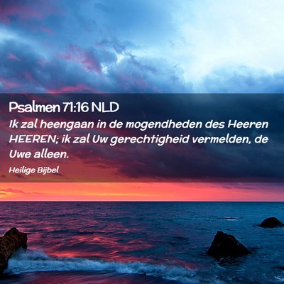 Picture 02 - Psalmen 71:16 NLD - Ik zal heengaan in de mogendheden des Heeren - Bible Verse Picture