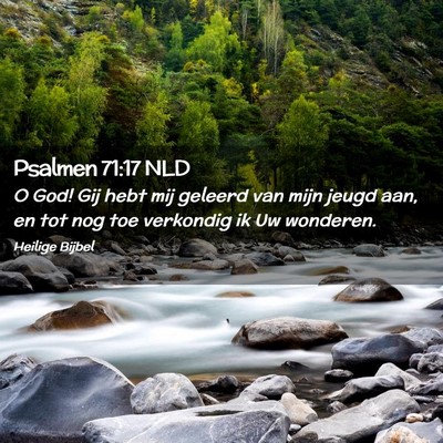 Picture 02 - Psalmen 71:17 NLD - O God! Gij hebt mij geleerd van mijn jeugd aan, - Bible Verse Picture