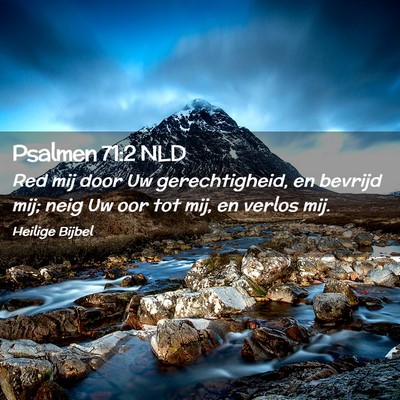 Picture 02 - Psalmen 71:2 NLD - Red mij door Uw gerechtigheid, en bevrijd mij; - Bible Verse Picture