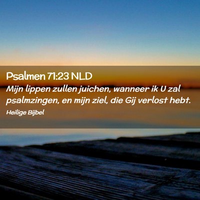 Picture 02 - Psalmen 71:23 NLD - Mijn lippen zullen juichen, wanneer ik U zal - Bible Verse Picture