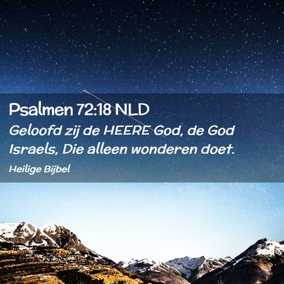 Picture 02 - Psalmen 72:18 NLD - Geloofd zij de HEERE God, de God Israels, Die - Bible Verse Picture
