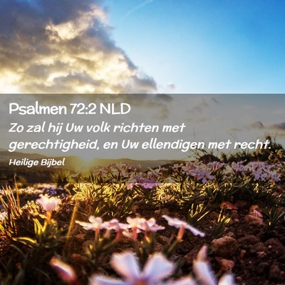 Picture 02 - Psalmen 72:2 NLD - Zo zal hij Uw volk richten met gerechtigheid, en - Bible Verse Picture