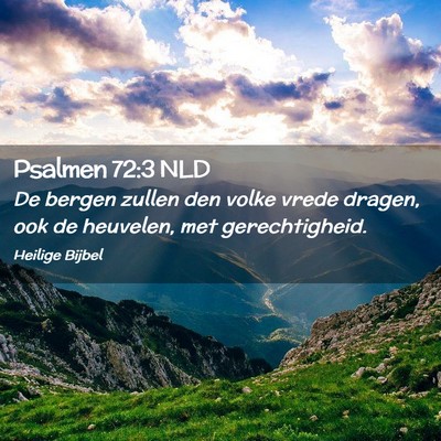 Picture 02 - Psalmen 72:3 NLD - De bergen zullen den volke vrede dragen, ook de - Bible Verse Picture