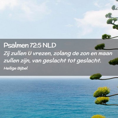 Picture 02 - Psalmen 72:5 NLD - Zij zullen U vrezen, zolang de zon en maan zullen - Bible Verse Picture