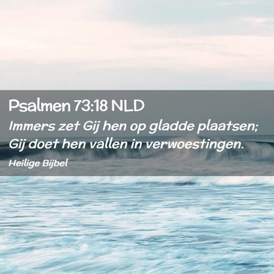 Picture 02 - Psalmen 73:18 NLD - Immers zet Gij hen op gladde plaatsen; Gij doet - Bible Verse Picture