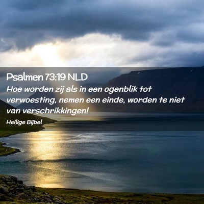 Picture 02 - Psalmen 73:19 NLD - Hoe worden zij als in een ogenblik tot - Bible Verse Picture