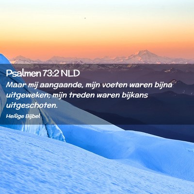 Picture 02 - Psalmen 73:2 NLD - Maar mij aangaande, mijn voeten waren bijna - Bible Verse Picture