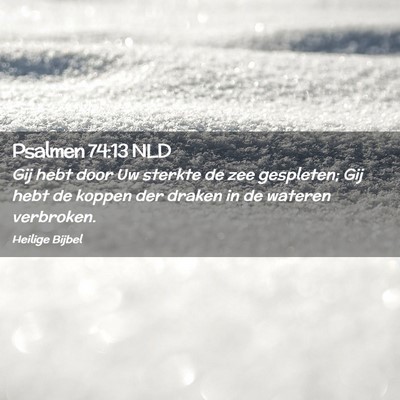 Picture 02 - Psalmen 74:13 NLD - Gij hebt door Uw sterkte de zee gespleten; Gij - Bible Verse Picture