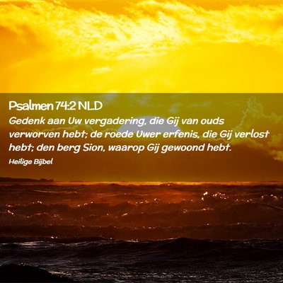 Picture 02 - Psalmen 74:2 NLD - Gedenk aan Uw vergadering, die Gij van ouds - Bible Verse Picture