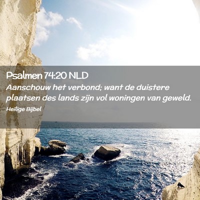 Picture 02 - Psalmen 74:20 NLD - Aanschouw het verbond; want de duistere plaatsen - Bible Verse Picture