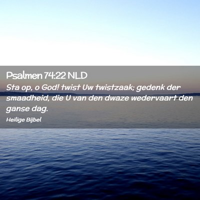 Picture 02 - Psalmen 74:22 NLD - Sta op, o God! twist Uw twistzaak; gedenk der - Bible Verse Picture