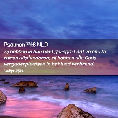Picture 02 - Psalmen 74:8 NLD - Zij hebben in hun hart gezegd: Laat ze ons te - Bible Verse Picture