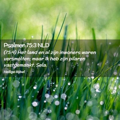 Picture 02 - Psalmen 75:3 NLD - (75:4) Het land en al zijn inwoners waren - Bible Verse Picture