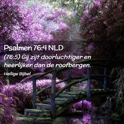 Picture 02 - Psalmen 76:4 NLD - (76:5) Gij zijt doorluchtiger en heerlijker dan - Bible Verse Picture
