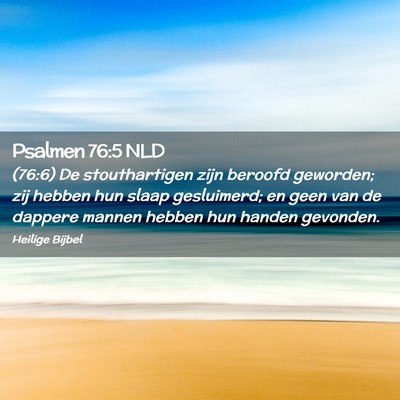 Picture 02 - Psalmen 76:5 NLD - (76:6) De stouthartigen zijn beroofd geworden; - Bible Verse Picture
