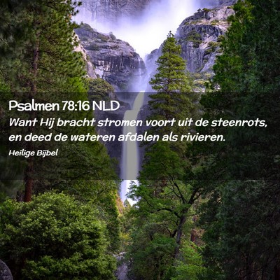 Picture 02 - Psalmen 78:16 NLD - Want Hij bracht stromen voort uit de steenrots, - Bible Verse Picture