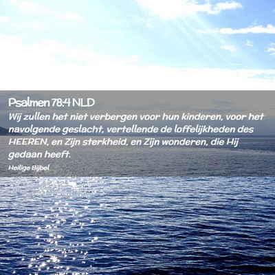 Picture 02 - Psalmen 78:4 NLD - Wij zullen het niet verbergen voor hun kinderen, - Bible Verse Picture