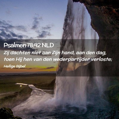 Picture 02 - Psalmen 78:42 NLD - Zij dachten niet aan Zijn hand, aan den dag, toen - Bible Verse Picture