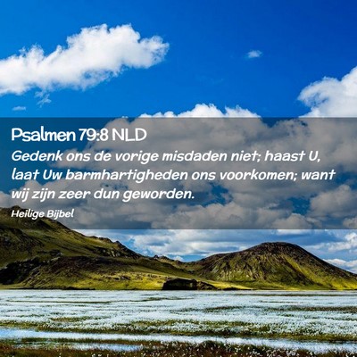 Picture 02 - Psalmen 79:8 NLD - Gedenk ons de vorige misdaden niet; haast U, laat - Bible Verse Picture