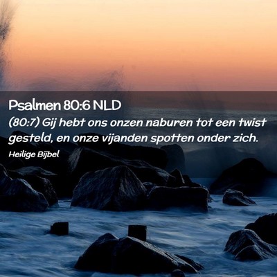 Picture 02 - Psalmen 80:6 NLD - (80:7) Gij hebt ons onzen naburen tot een twist - Bible Verse Picture