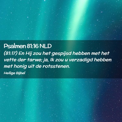 Picture 02 - Psalmen 81:16 NLD - (81:17) En Hij zou het gespijsd hebben met het - Bible Verse Picture