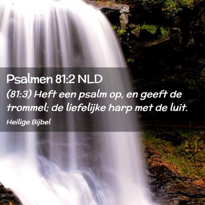 Picture 02 - Psalmen 81:2 NLD - (81:3) Heft een psalm op, en geeft de trommel; de - Bible Verse Picture