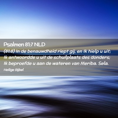 Picture 02 - Psalmen 81:7 NLD - (81:8) In de benauwdheid riept gij, en Ik hielp u - Bible Verse Picture