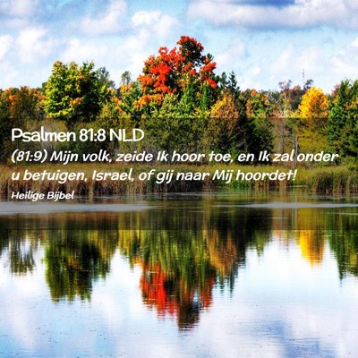 Picture 02 - Psalmen 81:8 NLD - (81:9) Mijn volk, zeide Ik hoor toe, en Ik zal - Bible Verse Picture