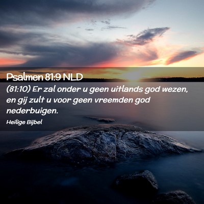 Picture 02 - Psalmen 81:9 NLD - (81:10) Er zal onder u geen uitlands god wezen, - Bible Verse Picture