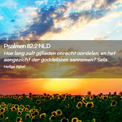 Picture 02 - Psalmen 82:2 NLD - Hoe lang zult gijlieden onrecht oordelen, en het - Bible Verse Picture