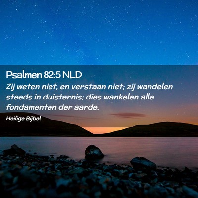 Picture 02 - Psalmen 82:5 NLD - Zij weten niet, en verstaan niet; zij wandelen - Bible Verse Picture