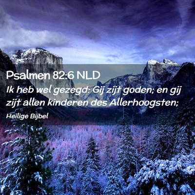 Picture 02 - Psalmen 82:6 NLD - Ik heb wel gezegd: Gij zijt goden; en gij zijt - Bible Verse Picture