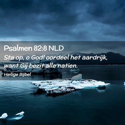Picture 02 - Psalmen 82:8 NLD - Sta op, o God! oordeel het aardrijk, want Gij - Bible Verse Picture