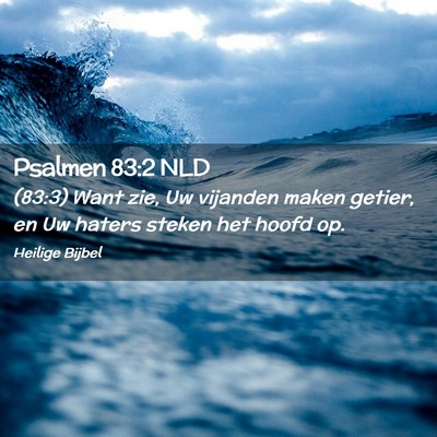 Picture 02 - Psalmen 83:2 NLD - (83:3) Want zie, Uw vijanden maken getier, en Uw - Bible Verse Picture