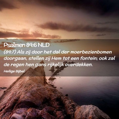 Picture 02 - Psalmen 84:6 NLD - (84:7) Als zij door het dal der moerbezienbomen - Bible Verse Picture