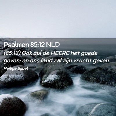Picture 02 - Psalmen 85:12 NLD - (85:13) Ook zal de HEERE het goede geven; en ons - Bible Verse Picture