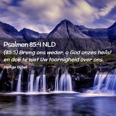 Picture 02 - Psalmen 85:4 NLD - (85:5) Breng ons weder, o God onzes heils! en doe - Bible Verse Picture