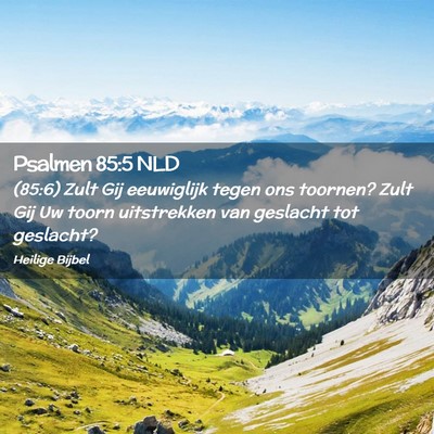 Picture 02 - Psalmen 85:5 NLD - (85:6) Zult Gij eeuwiglijk tegen ons toornen? - Bible Verse Picture