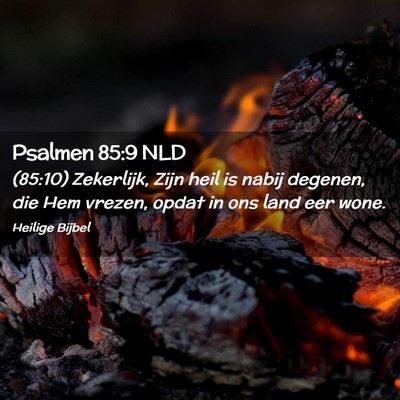 Picture 02 - Psalmen 85:9 NLD - (85:10) Zekerlijk, Zijn heil is nabij degenen, - Bible Verse Picture